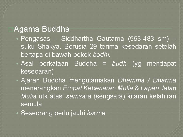 �Agama Buddha • Pengasas – Siddhartha Gautama (563 -483 sm) – suku Shakya. Berusia