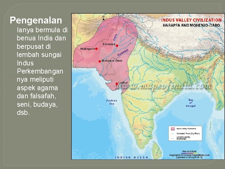 Pengenalan o o Ianya bermula di benua India dan berpusat di lembah sungai Indus