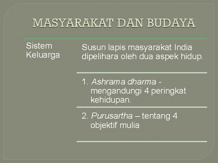 Sistem Keluarga Susun lapis masyarakat India dipelihara oleh dua aspek hidup. 1. Ashrama dharma