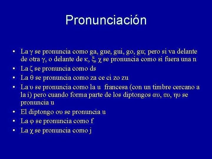 Pronunciación • La γ se pronuncia como ga, gue, gui, go, gu; pero si