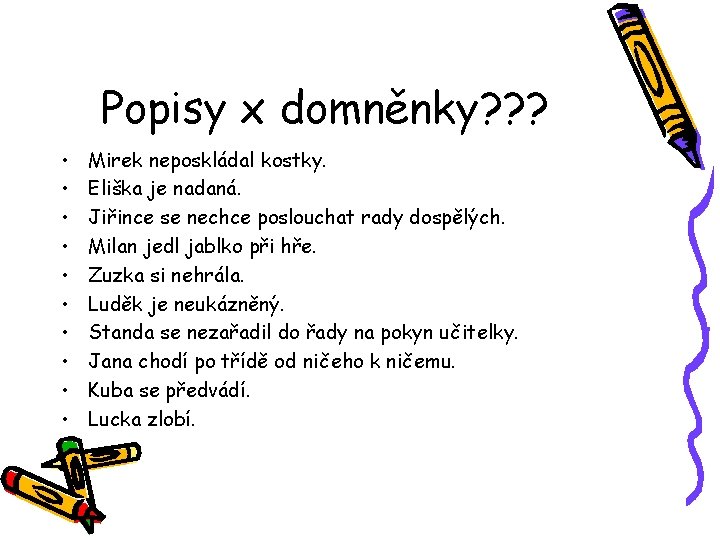 Popisy x domněnky? ? ? • • • Mirek neposkládal kostky. Eliška je nadaná.