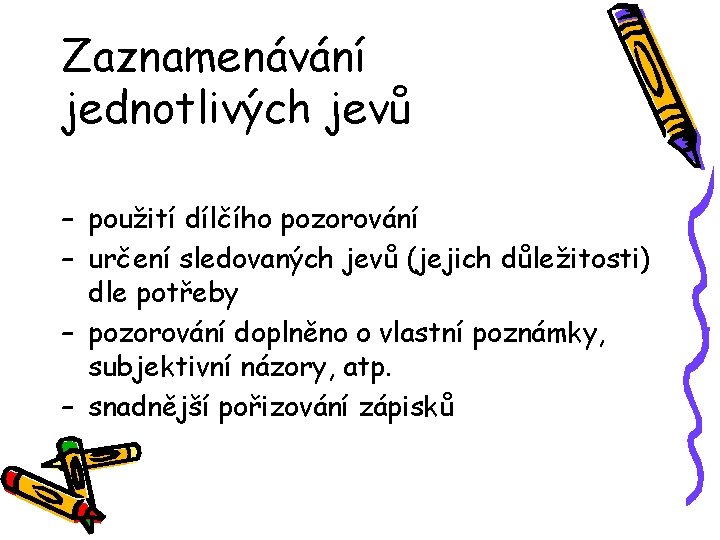 Zaznamenávání jednotlivých jevů – použití dílčího pozorování – určení sledovaných jevů (jejich důležitosti) dle