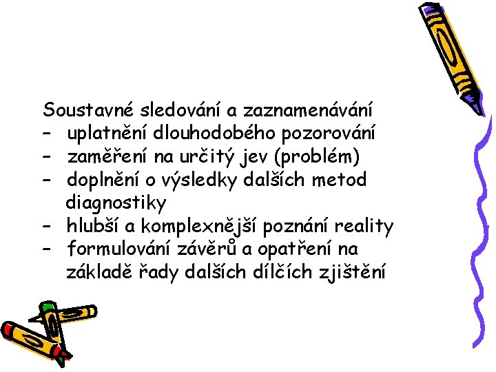 Soustavné sledování a zaznamenávání – uplatnění dlouhodobého pozorování – zaměření na určitý jev (problém)