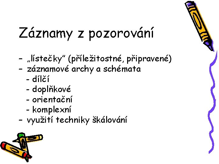 Záznamy z pozorování – „lístečky” (příležitostné, připravené) – záznamové archy a schémata - dílčí