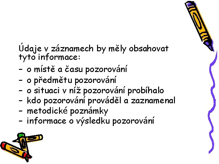 Údaje v záznamech by měly obsahovat tyto informace: – o místě a času pozorování