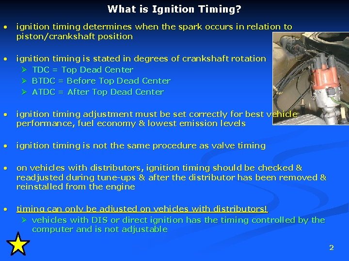 What is Ignition Timing? • ignition timing determines when the spark occurs in relation