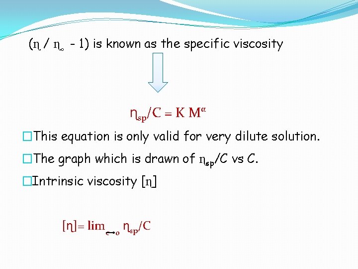  (ɳ / ɳ◦ - 1) is known as the specific viscosity ɳsp/C =