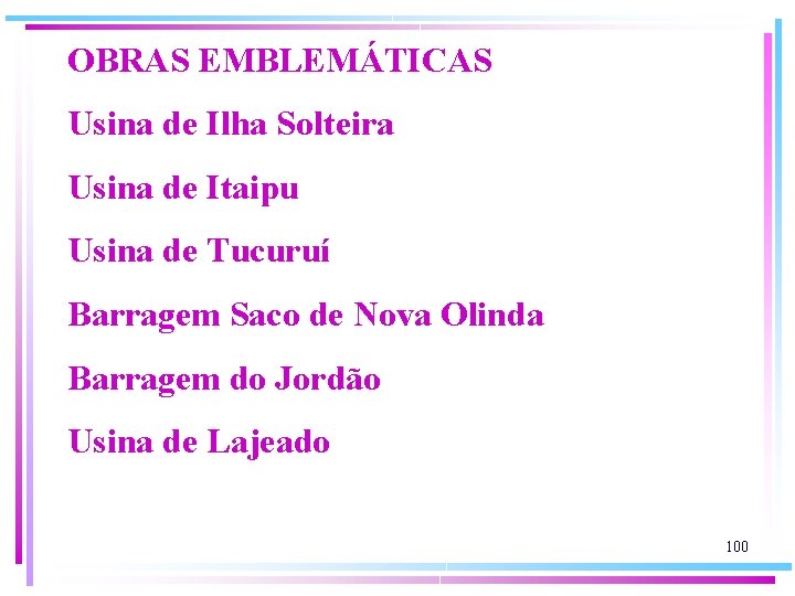 OBRAS EMBLEMÁTICAS Usina de Ilha Solteira Usina de Itaipu Usina de Tucuruí Barragem Saco