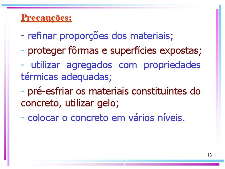 Precauções: - refinar proporções dos materiais; - proteger fôrmas e superfícies expostas; - utilizar