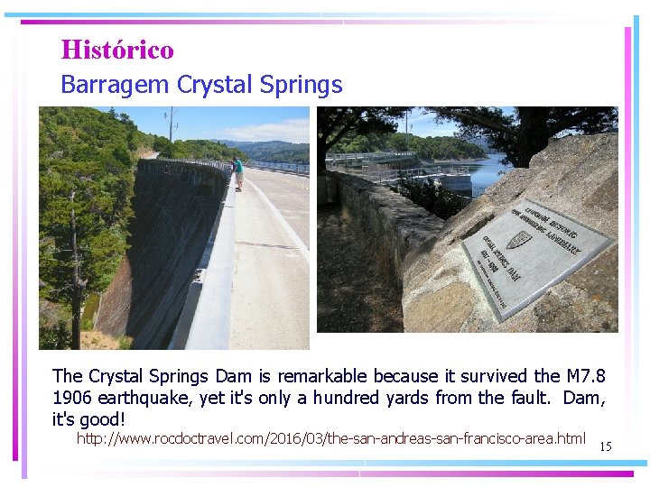 Histórico Barragem Crystal Springs The Crystal Springs Dam is remarkable because it survived the