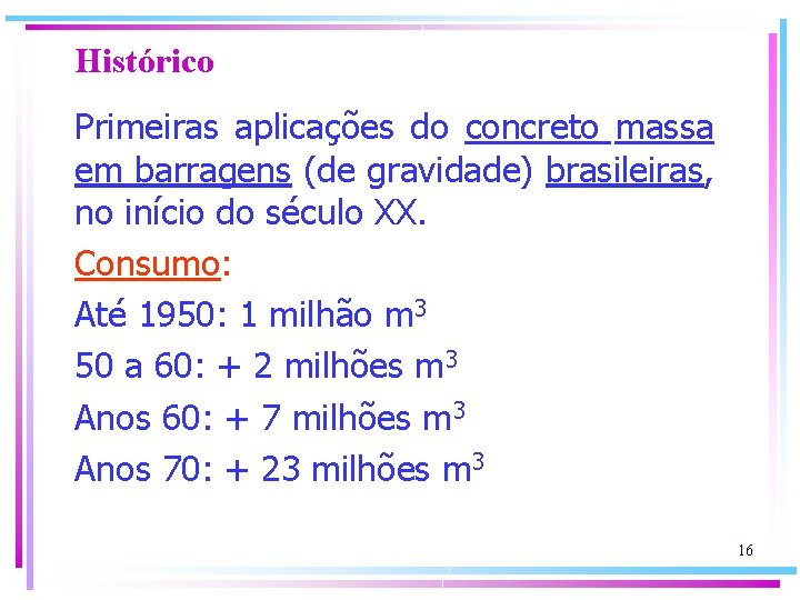 Histórico Primeiras aplicações do concreto massa em barragens (de gravidade) brasileiras, no início do