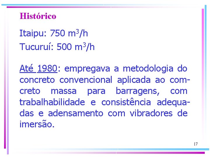 Histórico Itaipu: 750 m 3/h Tucuruí: 500 m 3/h Até 1980: empregava a metodologia