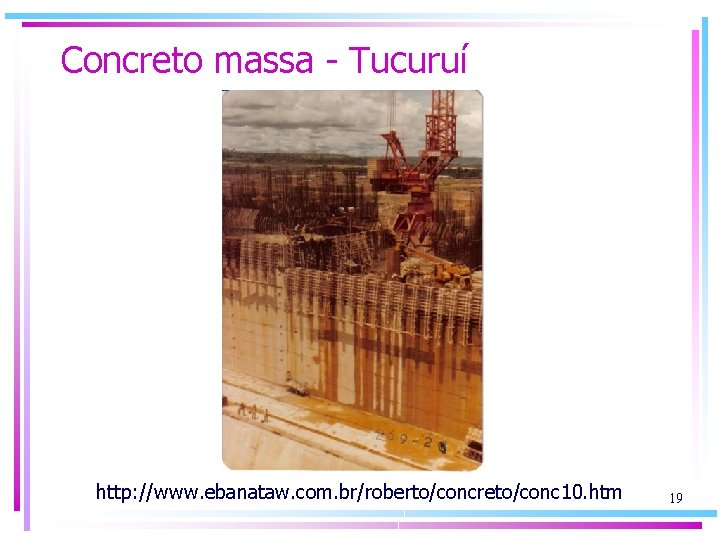 Concreto massa - Tucuruí http: //www. ebanataw. com. br/roberto/concreto/conc 10. htm 19 