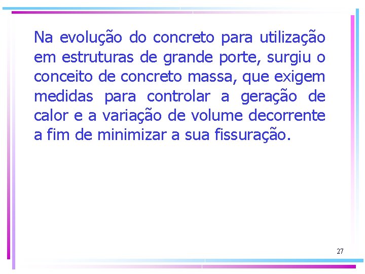 Na evolução do concreto para utilização em estruturas de grande porte, surgiu o conceito