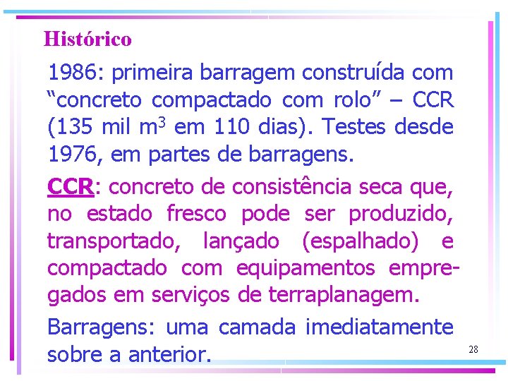 Histórico 1986: primeira barragem construída com “concreto compactado com rolo” – CCR (135 mil