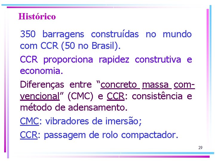 Histórico 350 barragens construídas no mundo com CCR (50 no Brasil). CCR proporciona rapidez