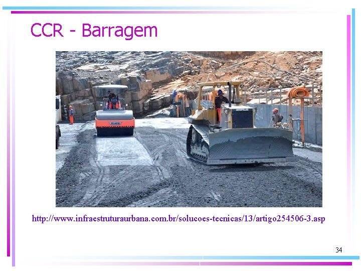 CCR - Barragem http: //www. infraestruturaurbana. com. br/solucoes-tecnicas/13/artigo 254506 -3. asp 34 