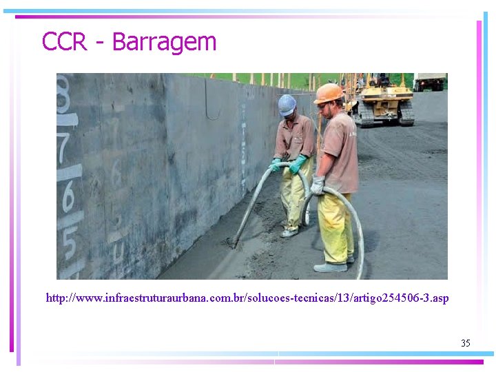 CCR - Barragem http: //www. infraestruturaurbana. com. br/solucoes-tecnicas/13/artigo 254506 -3. asp 35 
