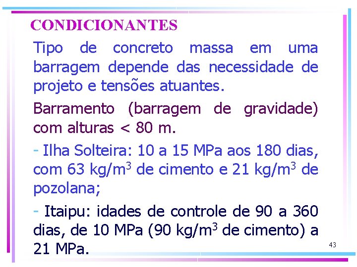 CONDICIONANTES Tipo de concreto massa em uma barragem depende das necessidade de projeto e