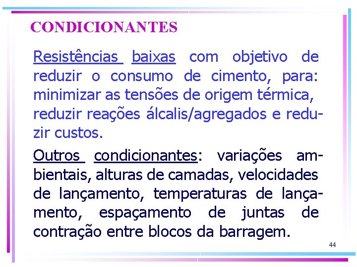 CONDICIONANTES Resistências baixas com objetivo de reduzir o consumo de cimento, para: minimizar as