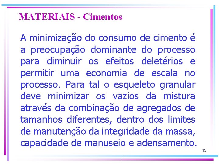 MATERIAIS - Cimentos A minimização do consumo de cimento é a preocupação dominante do