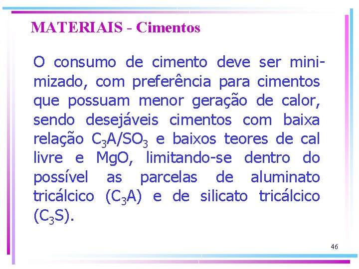 MATERIAIS - Cimentos O consumo de cimento deve ser minimizado, com preferência para cimentos
