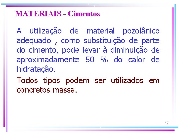 MATERIAIS - Cimentos A utilização de material pozolânico adequado , como substituição de parte