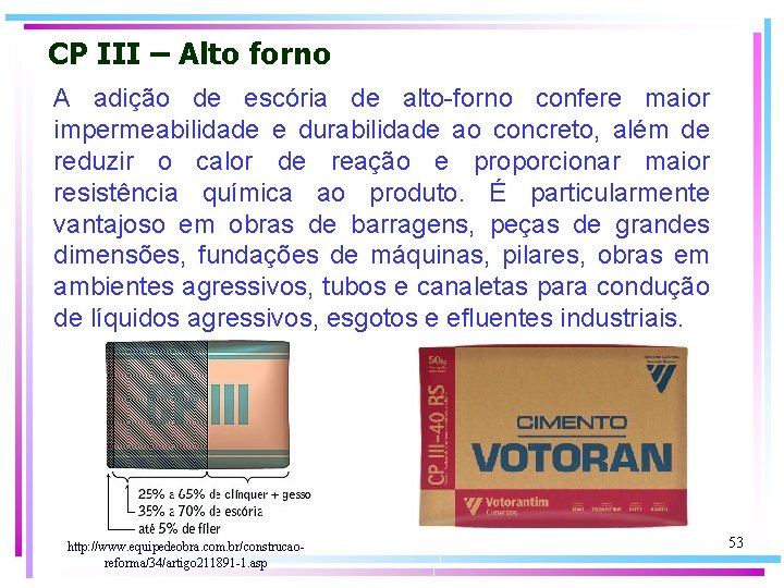 CP III – Alto forno A adição de escória de alto-forno confere maior impermeabilidade