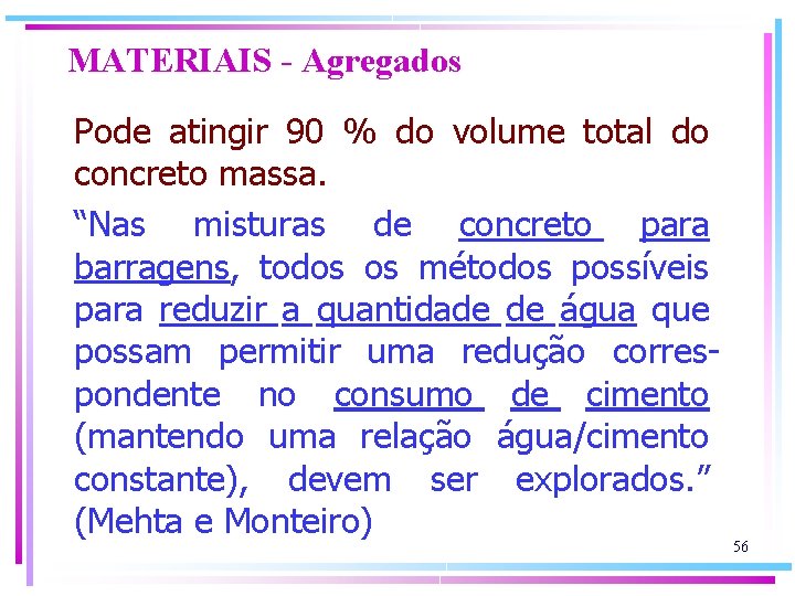 MATERIAIS - Agregados Pode atingir 90 % do volume total do concreto massa. “Nas