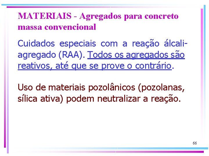 MATERIAIS - Agregados para concreto massa convencional Cuidados especiais com a reação álcaliagregado (RAA).