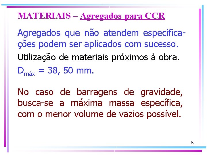 MATERIAIS – Agregados para CCR Agregados que não atendem especificações podem ser aplicados com