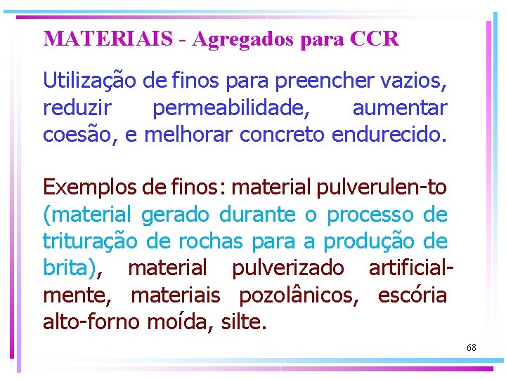 MATERIAIS - Agregados para CCR Utilização de finos para preencher vazios, reduzir permeabilidade, aumentar