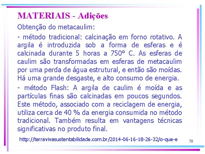 MATERIAIS - Adições Obtenção do metacaulim: - método tradicional: calcinação em forno rotativo. A
