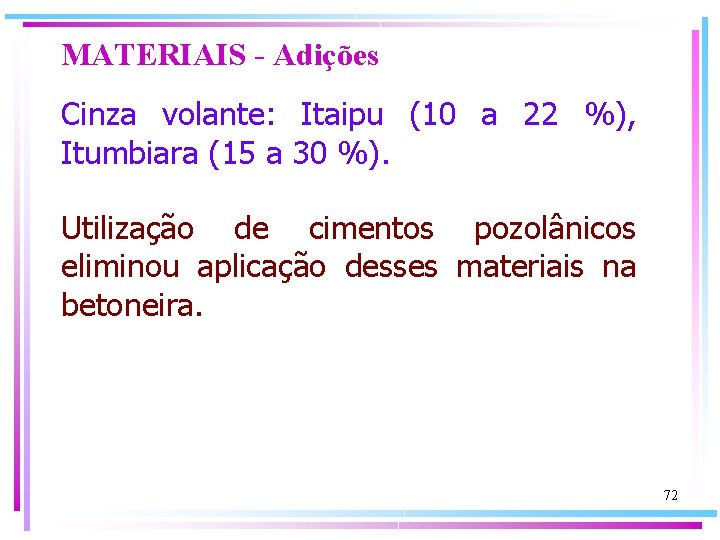 MATERIAIS - Adições Cinza volante: Itaipu (10 a 22 %), Itumbiara (15 a 30