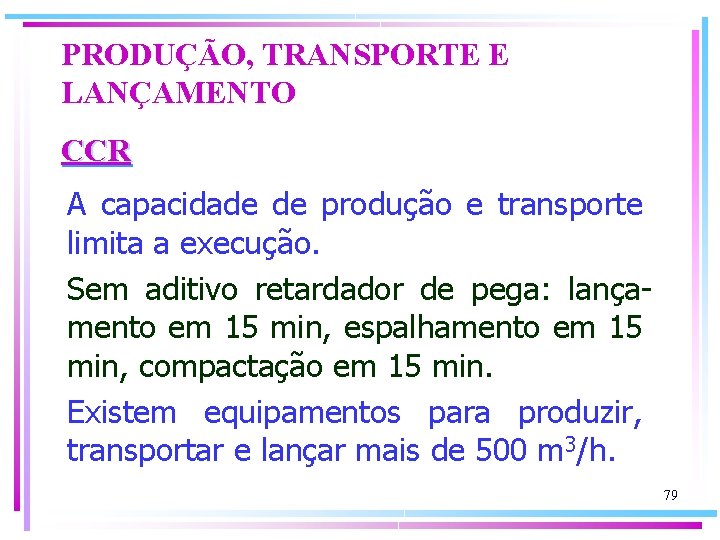PRODUÇÃO, TRANSPORTE E LANÇAMENTO CCR A capacidade de produção e transporte limita a execução.