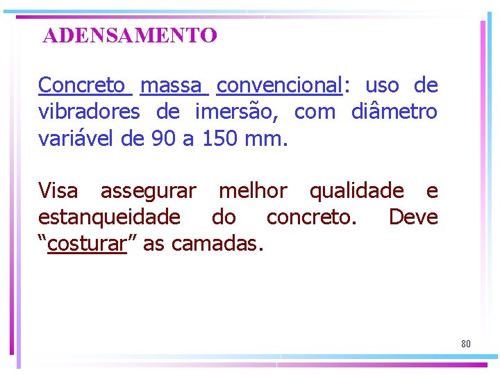 ADENSAMENTO Concreto massa convencional: uso de vibradores de imersão, com diâmetro variável de 90