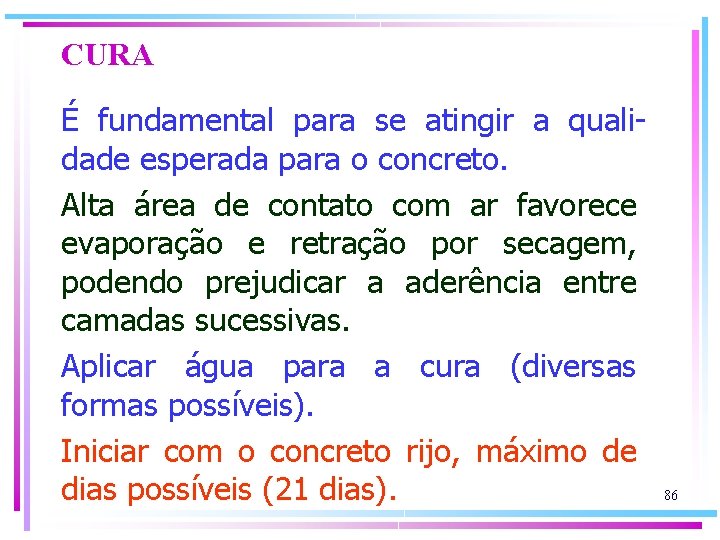 CURA É fundamental para se atingir a qualidade esperada para o concreto. Alta área