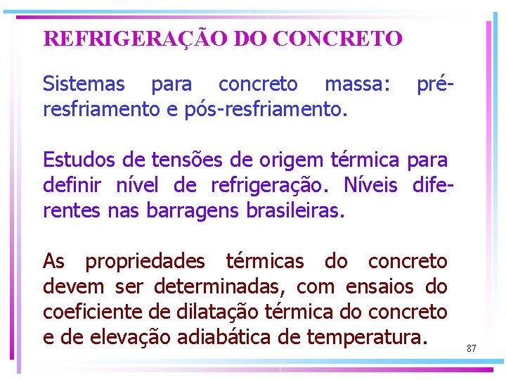 REFRIGERAÇÃO DO CONCRETO Sistemas para concreto massa: préresfriamento e pós-resfriamento. Estudos de tensões de