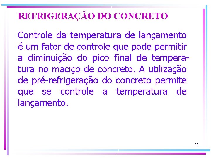 REFRIGERAÇÃO DO CONCRETO Controle da temperatura de lançamento é um fator de controle que