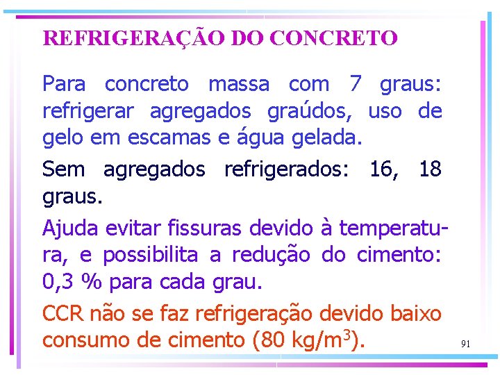 REFRIGERAÇÃO DO CONCRETO Para concreto massa com 7 graus: refrigerar agregados graúdos, uso de