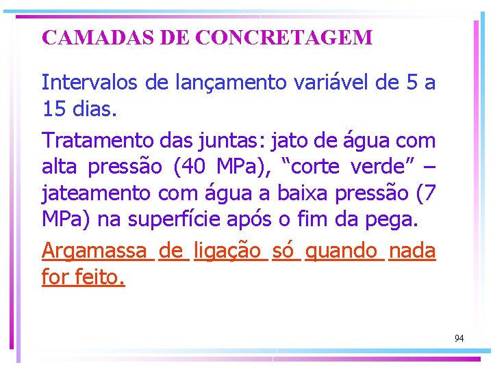 CAMADAS DE CONCRETAGEM Intervalos de lançamento variável de 5 a 15 dias. Tratamento das