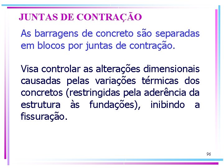 JUNTAS DE CONTRAÇÃO As barragens de concreto são separadas em blocos por juntas de