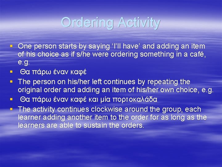 Ordering Activity § One person starts by saying ‘I’ll have’ and adding an item