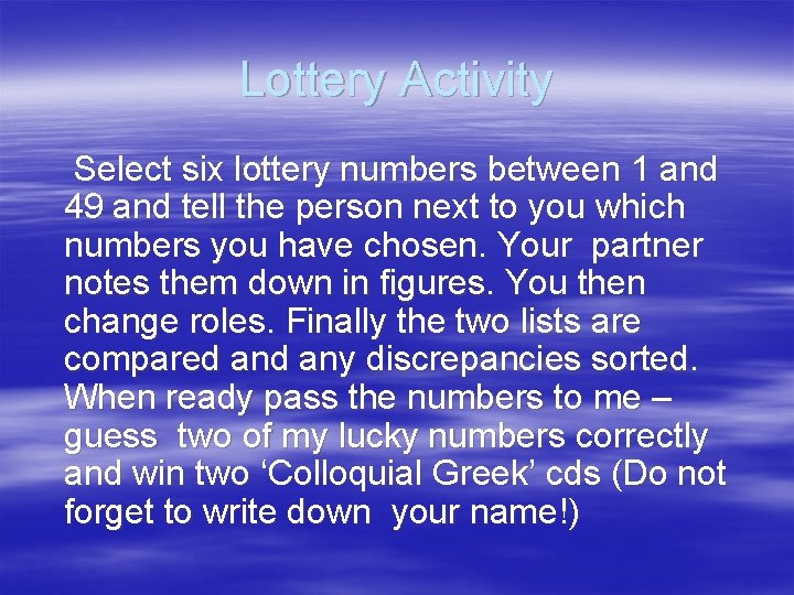 Lottery Activity Select six lottery numbers between 1 and 49 and tell the person