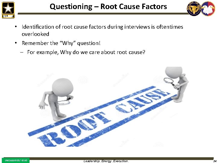 Questioning – Root Cause Factors • Identification of root cause factors during interviews is