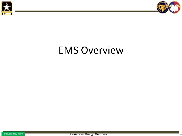 EMS Overview UNCLASSIFIED / FOUO Leadership. Energy. Execution. 3 