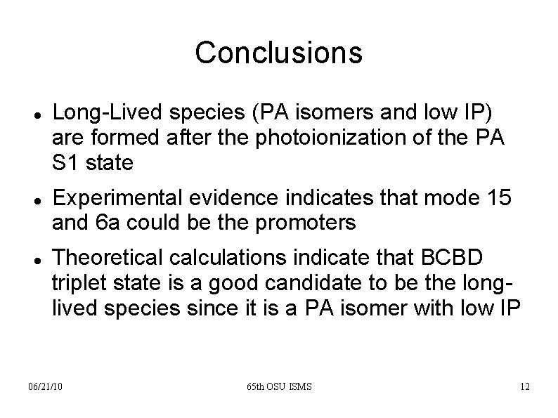 Conclusions Long-Lived species (PA isomers and low IP) are formed after the photoionization of