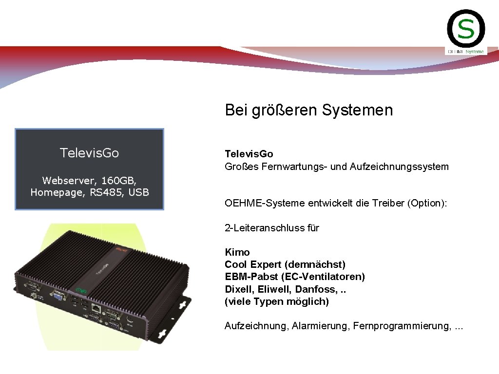 Bei größeren Systemen Televis. Go Webserver, 160 GB, Homepage, RS 485, USB Televis. Go