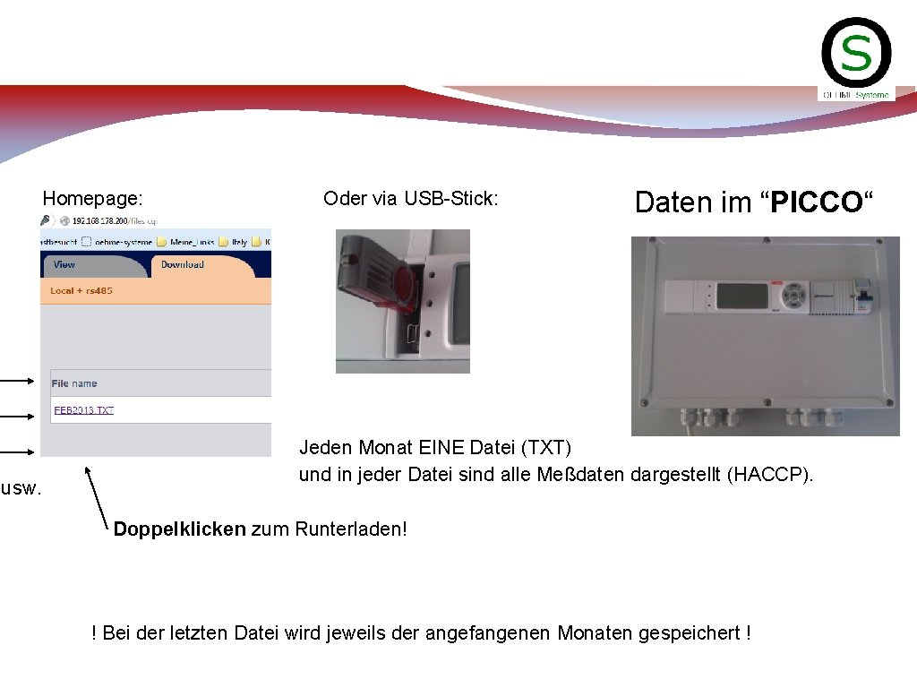 Homepage: usw. Oder via USB-Stick: Daten im “PICCO“ Jeden Monat EINE Datei (TXT) und