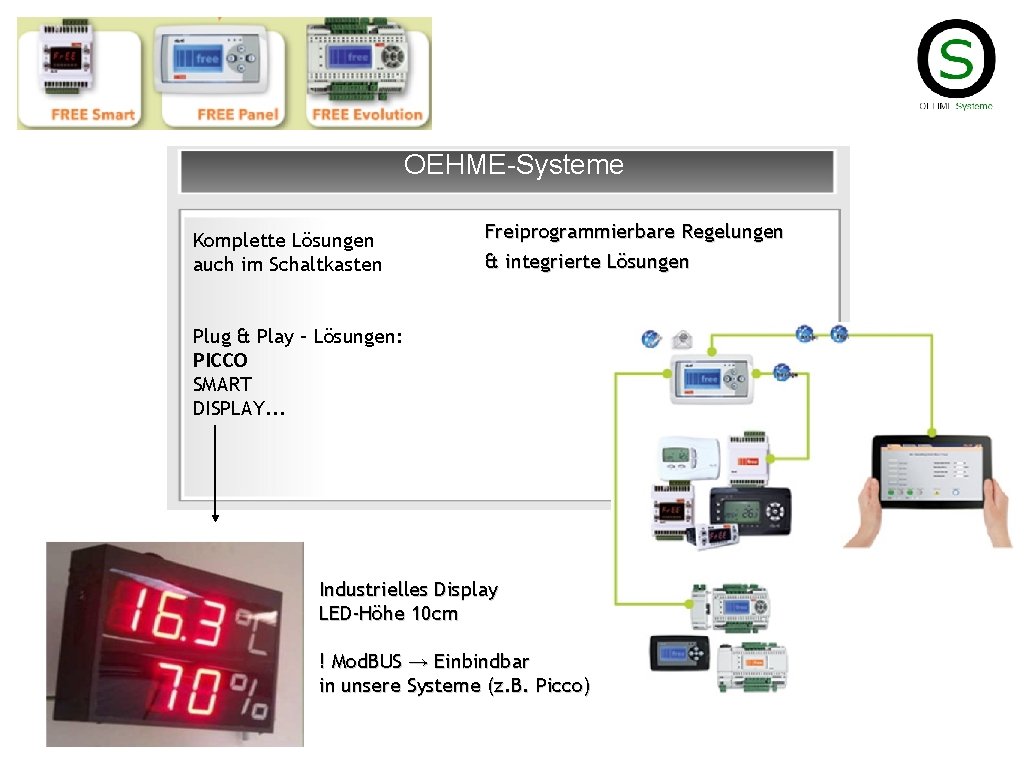 OEHME-Systeme Komplette Lösungen auch im Schaltkasten Freiprogrammierbare Regelungen & integrierte Lösungen Plug & Play